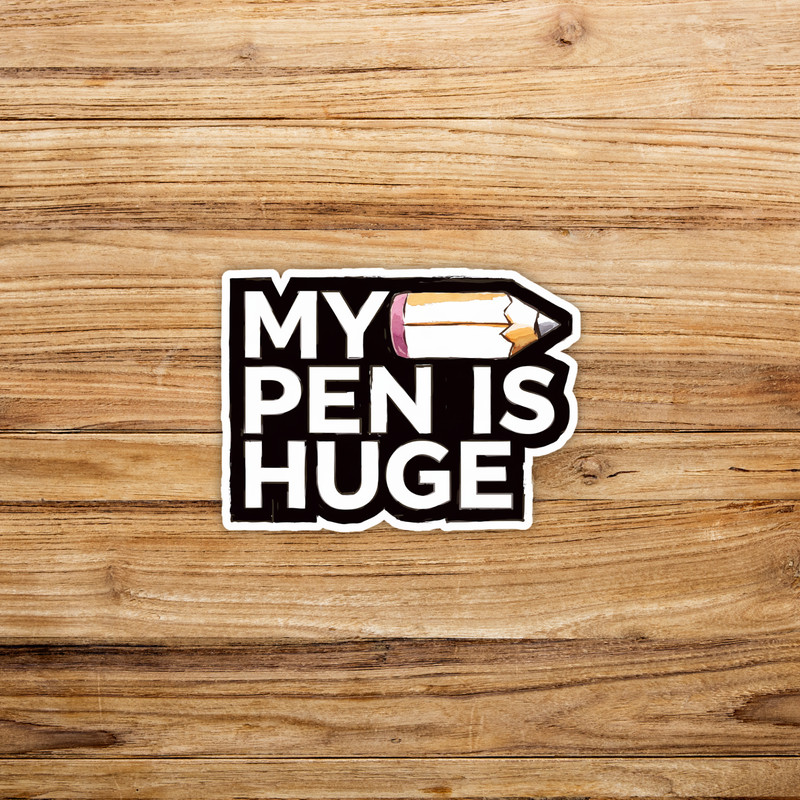 My Pen is Huge Funny Adult Humor Innuendo Vinyl Sticker Decal #1003