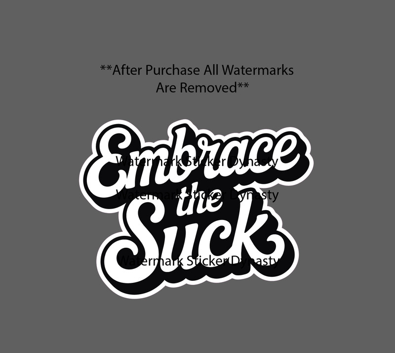 Embrace The Suck Sticker Waterproof Decal Quote Work Business Time Gift NEW