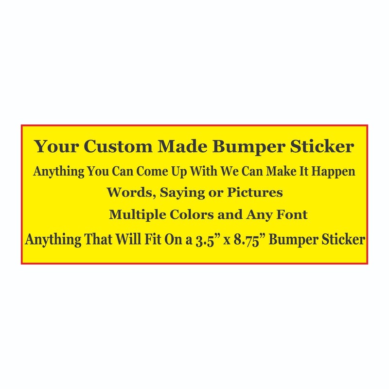 Design Your Own Bumper Sticker – We Can Make Anything You Can Come Up With