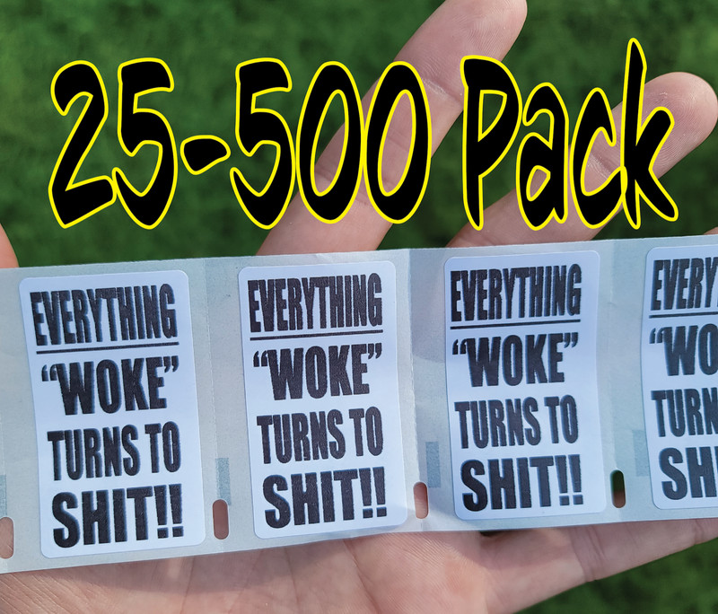“EVERYTHING WOKE TURNS TO SH*T!!!” 25-500 Pack stickers bulk decals trump