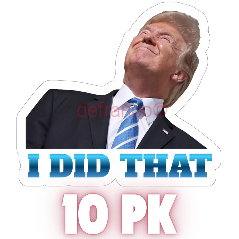 10 pc Trump I Did That Stickers, Gas Pump Stickers, High Quality Vinyl