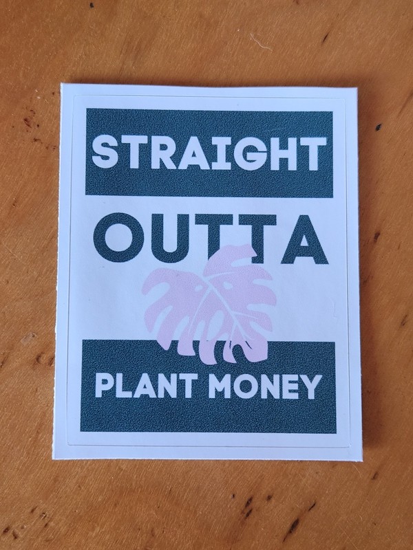 Straight Outta Plant Money.. Vinyl Sticker 3 x 3 inch