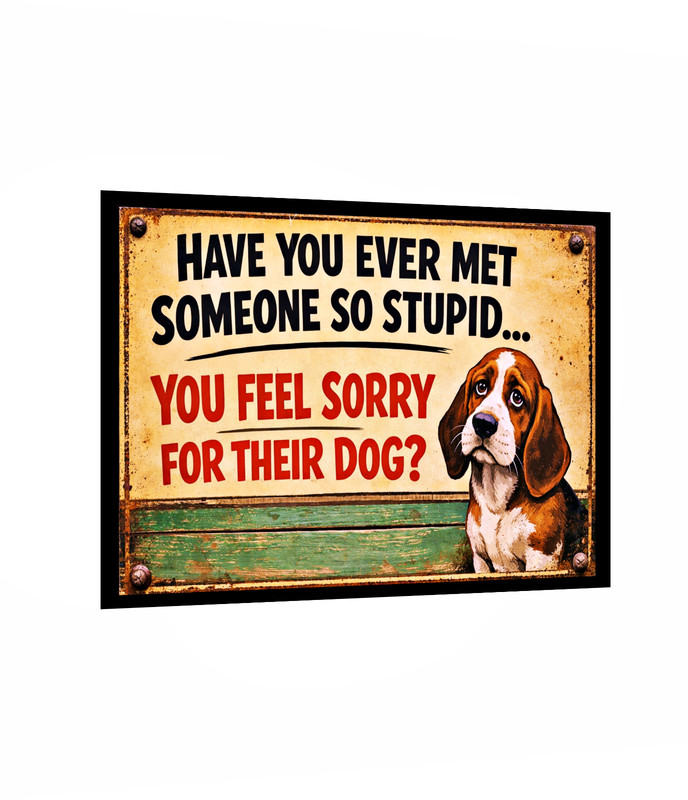 Met Someone So Stupid I Feel Bad For Dog Sign Sticker Funny 4 Sizes