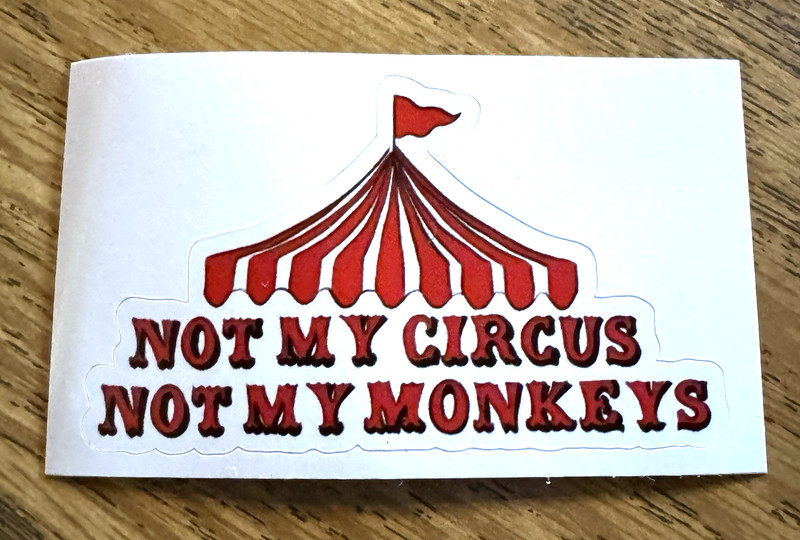 3″ x 2″ Not My Circus Not My Monkeys Vinyl Sticker Funny Office Quote Decal