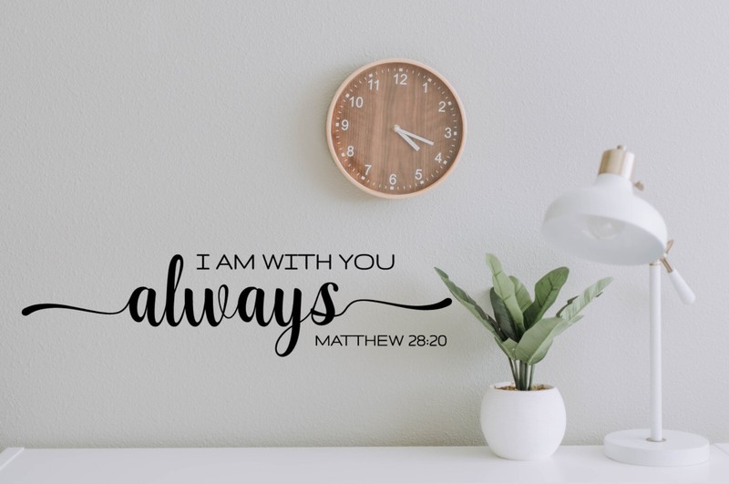 I Am With You Always Matthew 28:20 Wall Decal Religious Decal Christian Quote