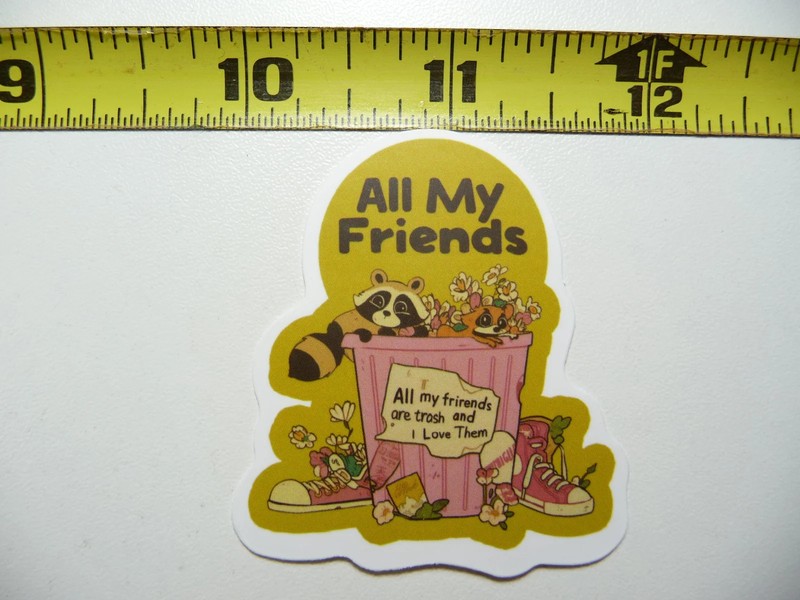 ALL MY FRIENDS ARE TRASH SMALL STICKER DECAL FUNNY SARCASM SARCASTIC NOVELTY