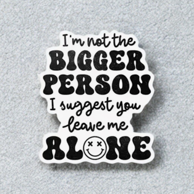 Decal – Not The Bigger Person Leave Me Alone, Funny Sticker For Laptop Tumbler