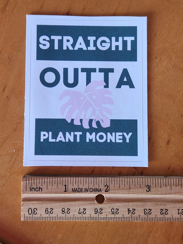 Straight Outta Plant Money.. Vinyl Sticker 3 x 3 inch gallery