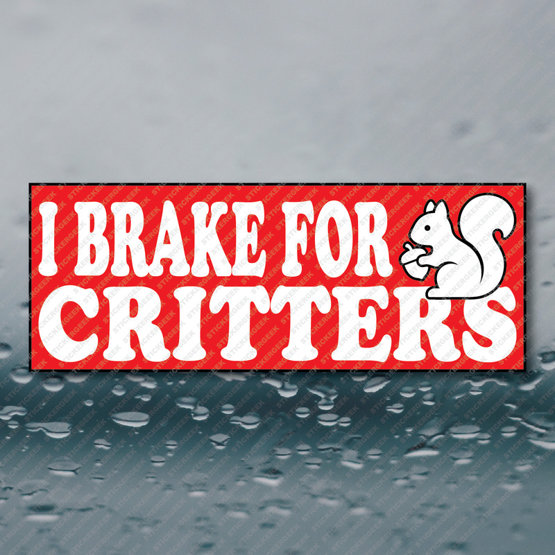 I BRAKE FOR CRITTERS Squirrel Animal Lover Funny Meme Prank Gag Joke Sticker 8×3