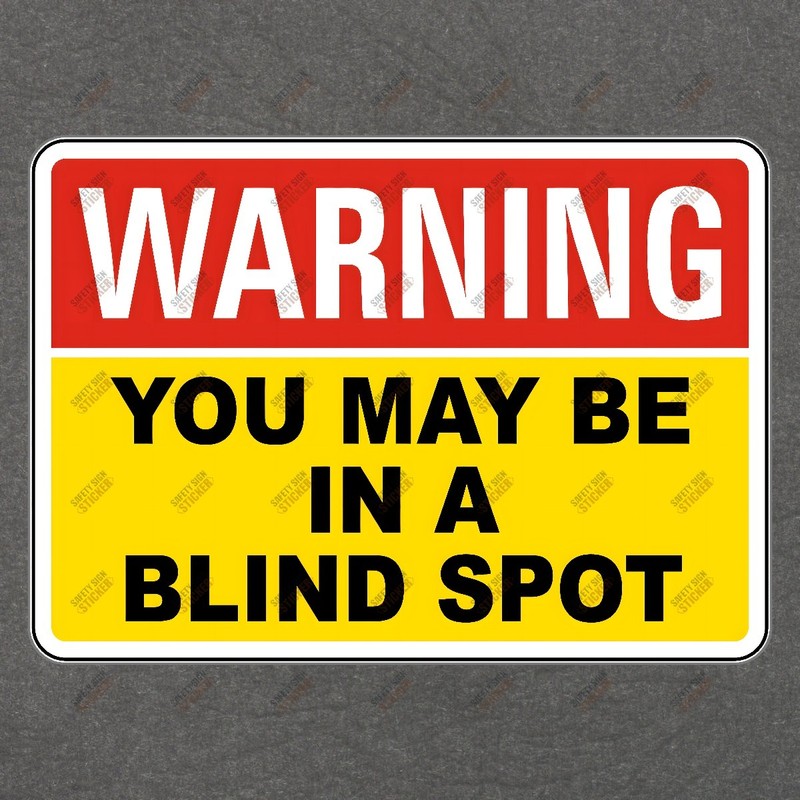 Safety Warning Sign Sticker You May Be in a Blind Spot OSHA Compliant #197794