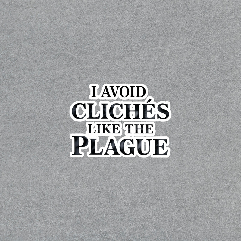 Witty Cliché Avoidance Typography Sticker for Laptops & Notebooks #6811