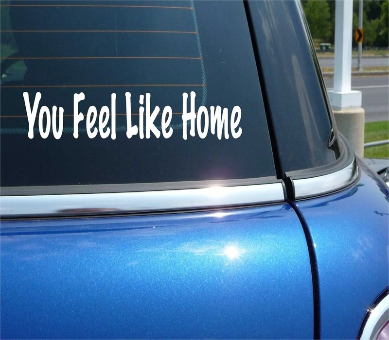 YOU FEEL LIKE HOME DECAL STICKER FAMILY LOVE SPOUSE BF GF LOVING CAR TRUCK WALL