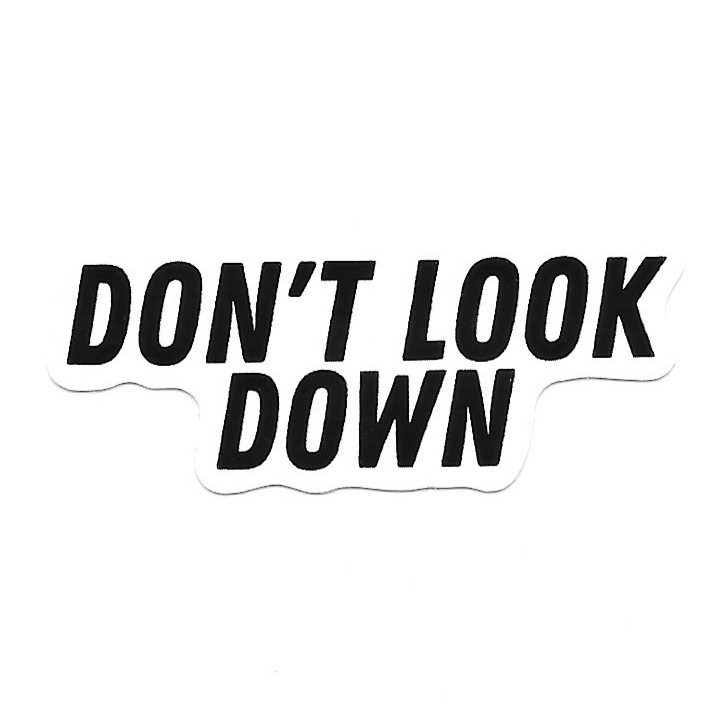 Don’t Look Down Vinyl Sticker Motivational Quote Decal Laptop Bottle Phone