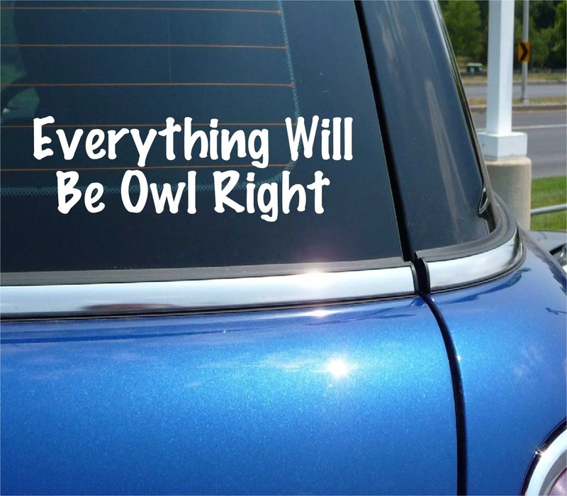 EVERYTHING WILL BE OWL RIGHT DECAL STICKER FUNNY POSITIVE WORK OUT OK CAR TRUCK