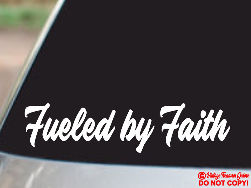 FUELED BY FAITH Vinyl Decal Sticker Car Window Wall Bumper God Jesus Hope Love