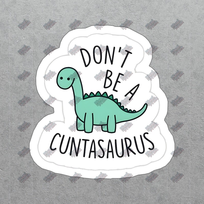 Cute Dinosaur Vinyl Sticker Dont Be a Cuntasaurus Fun Decal for #527570