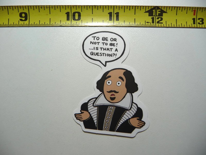 WILLIAM SHAKESPEARE TO BE OR NOT SMALL STICKER DECAL FUNNY PARODY FAMOUS