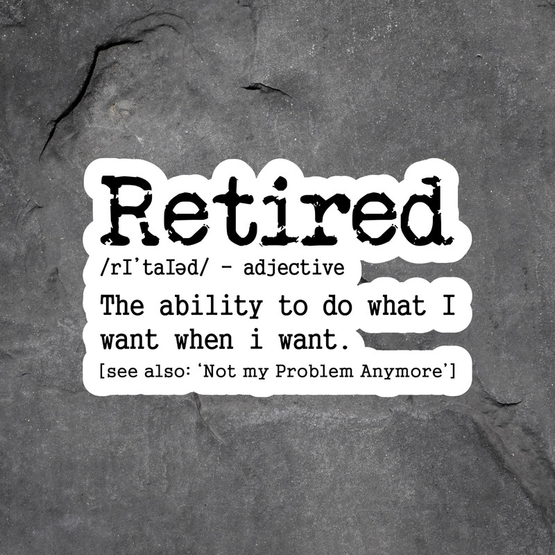Retired Sticker Vinyl Decal Funny Retirement Gift Humor Sarcastic Saying