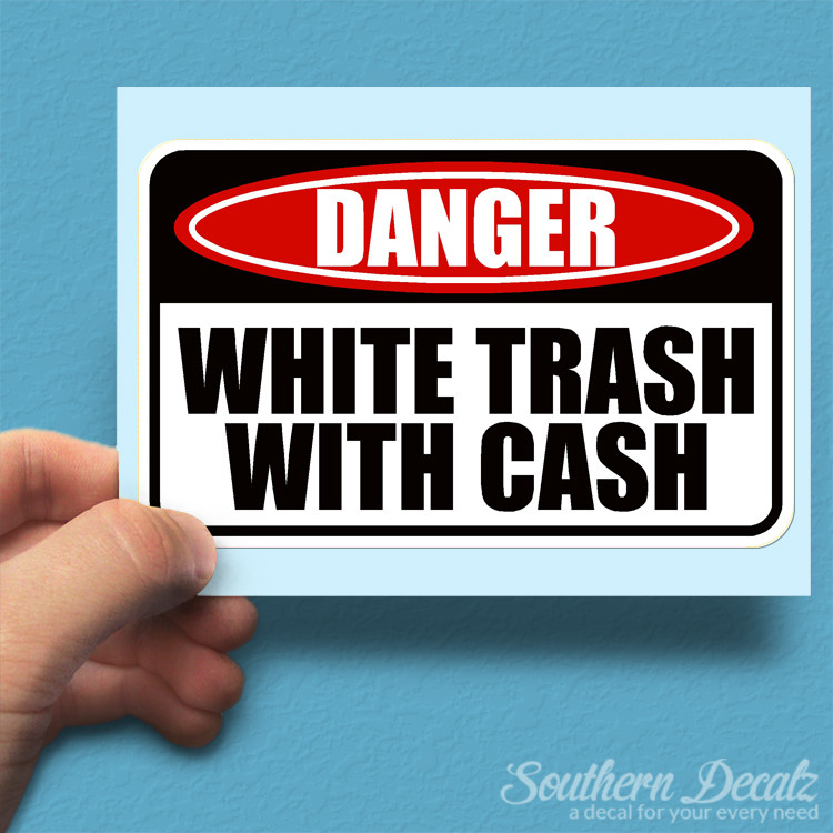White Trash With Cash Danger Warning – Vinyl Decal Sticker – c12 – 6″ x 3.75″