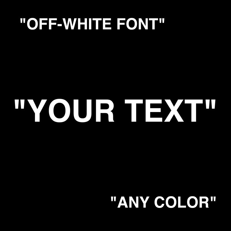 OFF-WHITE “CUSTOM TEXT” IN QUOTATIONS YOUR TEXT CUSTOMIZE OFF WHITE FONT