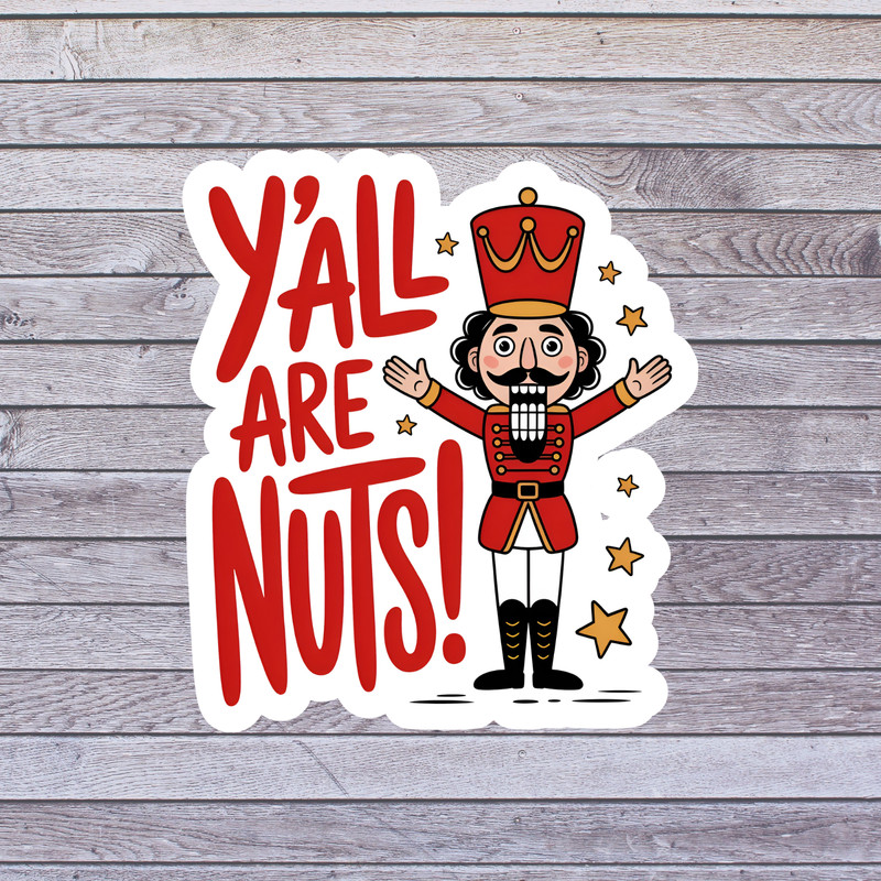 Christmas Sticker Vinyl Decal Nutcracker Funny Yall Are Nuts Holiday Humor