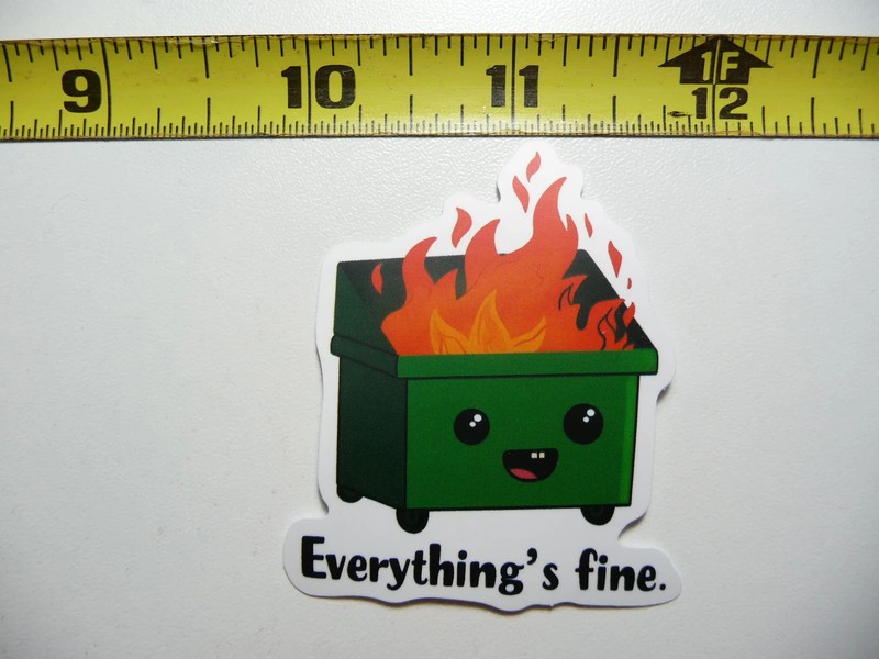 DUMPSTER ON FIRE EVERYTHING’S FINE SMALL STICKER DECAL FUNNY SARCASTIC SARCASM