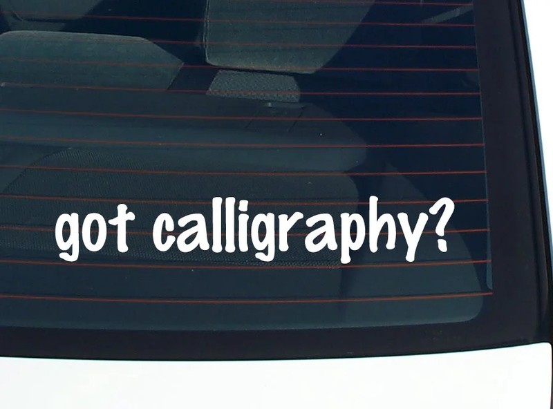 got calligraphy? CAR DECAL BUMPER STICKER VINYL FUNNY JOKE WINDOW