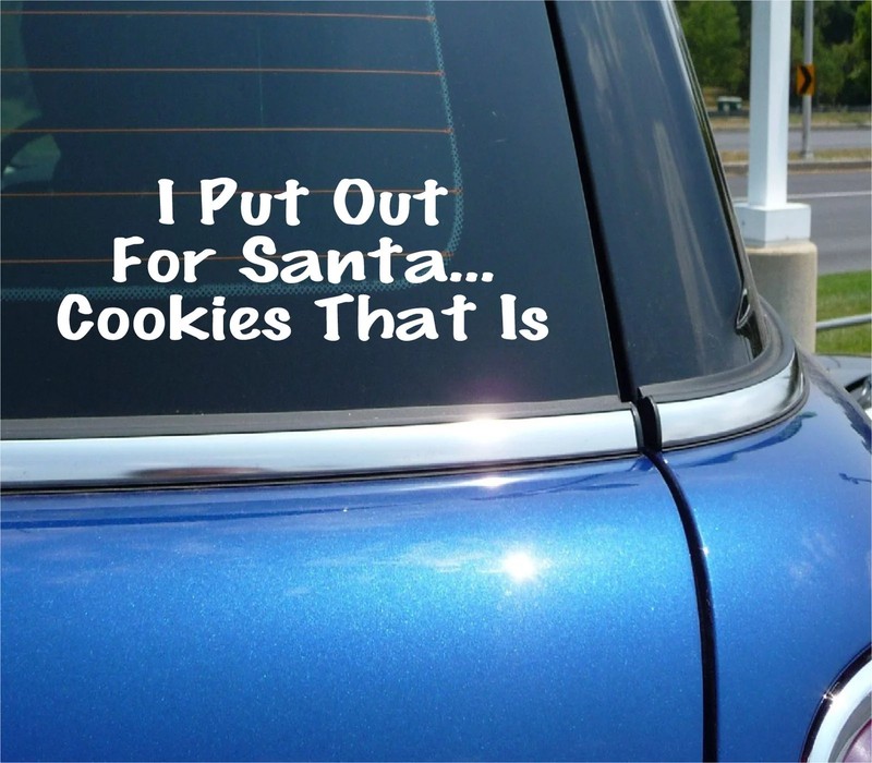 I PUT OUT FOR SANTA COOKIES THAT IS DECAL STICKER FUNNY CHRISTMAS CAR TRUCK