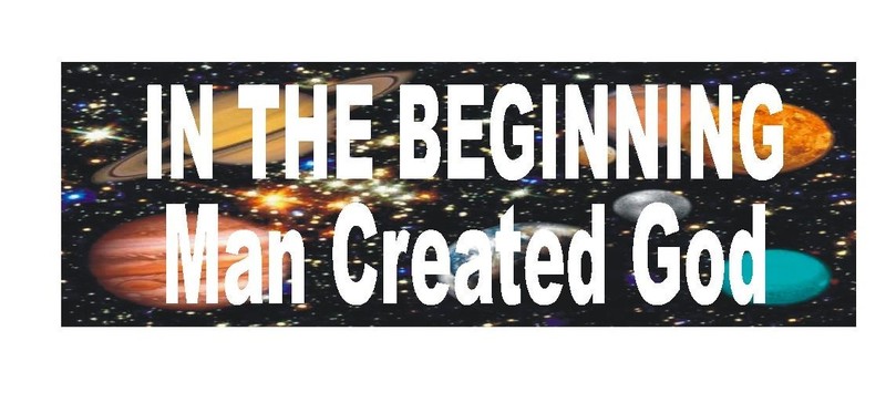 In The Beginning Man Created God Atheist Bumper Sticker or Helmet Sticker D411
