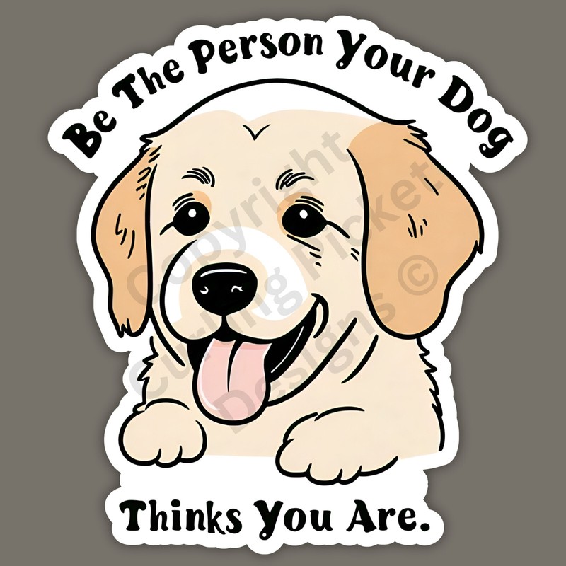 Be The Person Your Dog Thinks You Are Cute Inspirational 3″ Vinyl Sticker