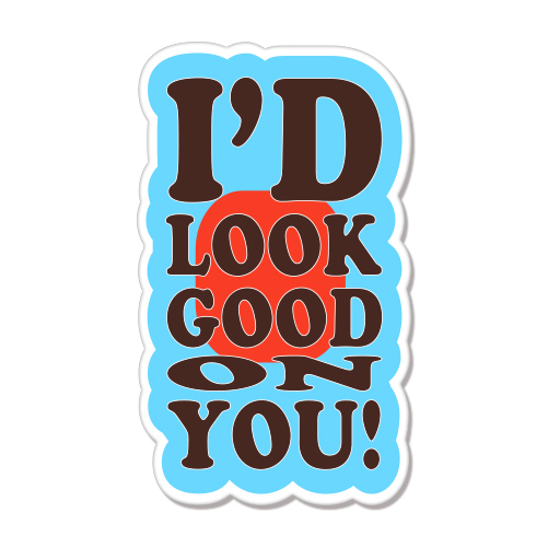 I’d Look Good On You Funny Flirt car bumper sticker decal 5″ x 4″