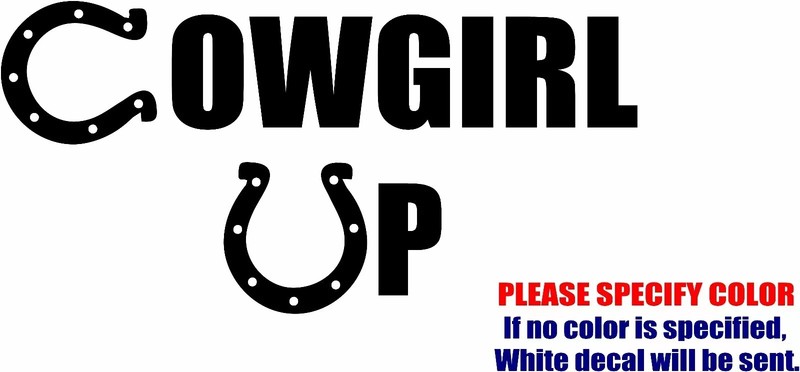 Cowgirl Up #3 Vinyl Decal Sticker Car Truck window Bumper Various Sizes