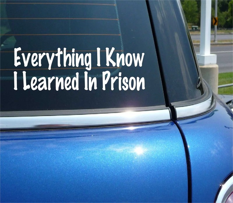EVERYTHING I KNOW I LEARNED IN PRISON STREET SMARTS DECAL STICKER FUNNY CAR