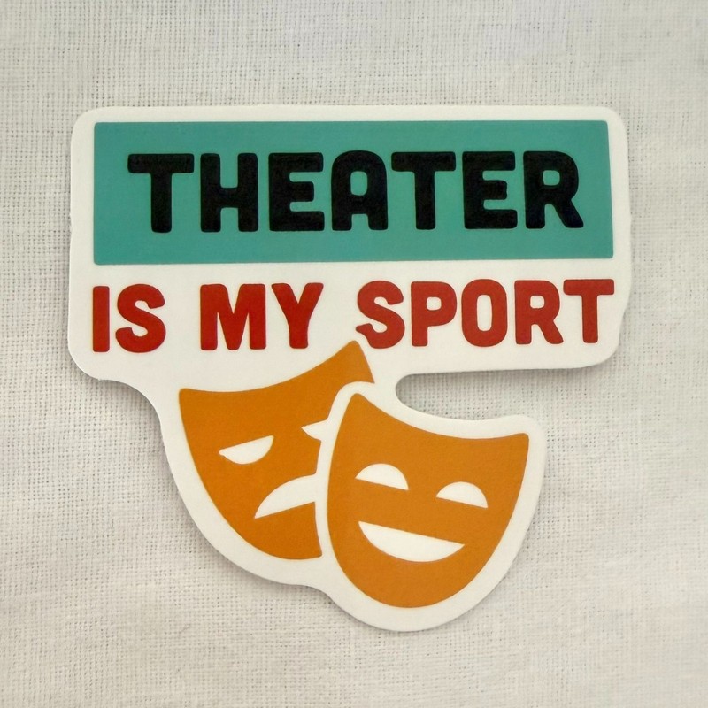 Theater Is My Sport Vinyl Sticker 2 In Waterproof Sticker No15 in Series 10 – 18