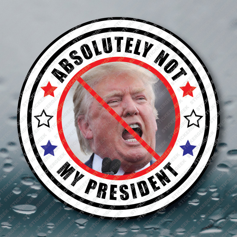 ANTI TRUMP Absolutely Not My President Pro Democracy Anti Republican Sticker