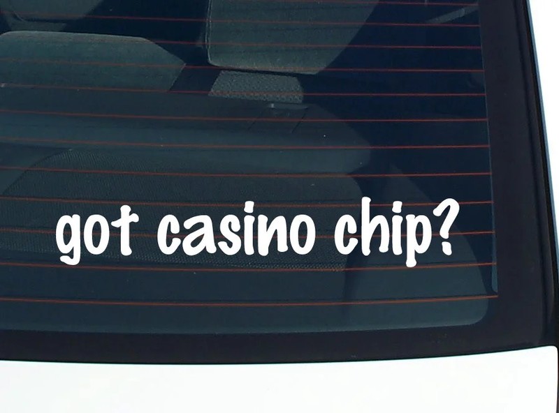 got casino chip? CAR DECAL BUMPER STICKER VINYL FUNNY JOKE WINDOW