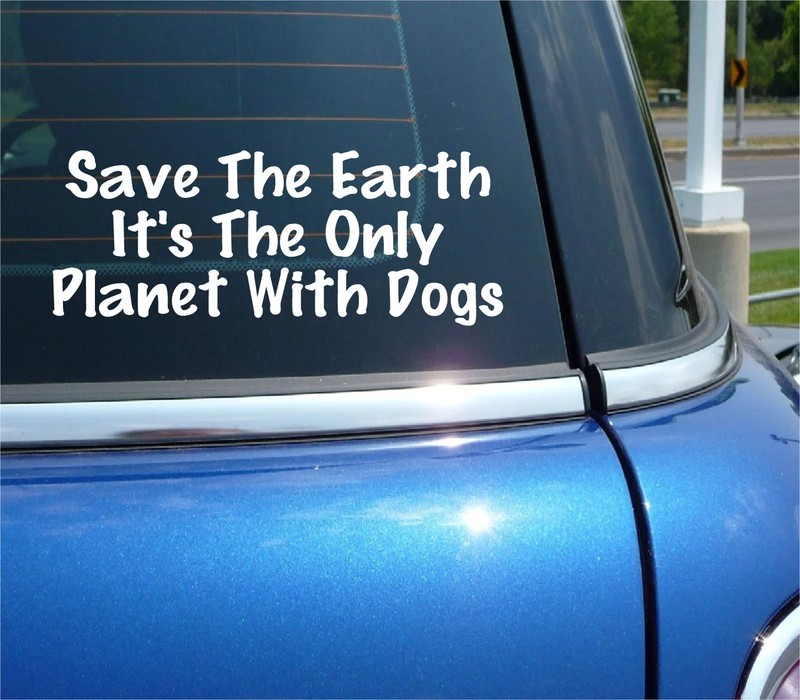 SAVE THE EARTH IT’S THE ONLY PLANET WITH DOGS DECAL STICKER PLANET CAR TRUCK