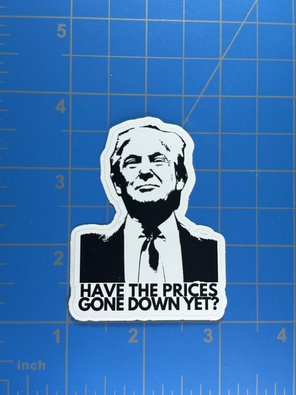Donald Trump Have Prices Gone Down Sticker Decal Grocery Price Gas Pump Station gallery
