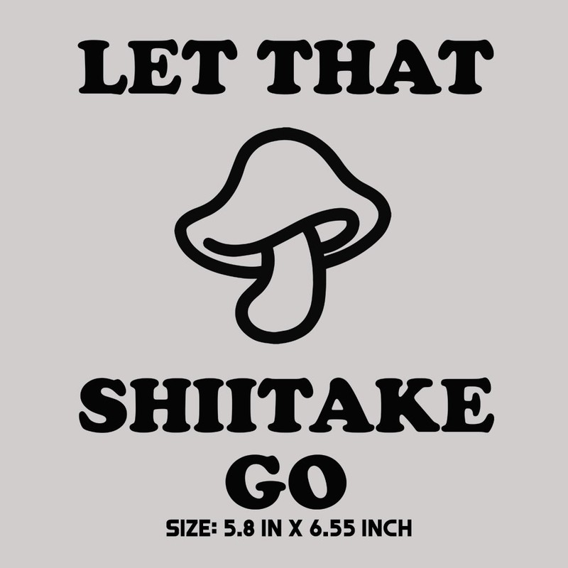 Funny Mushroom Decal Let That Shiitake Go Sticker Car Truck Window Laptop Cup