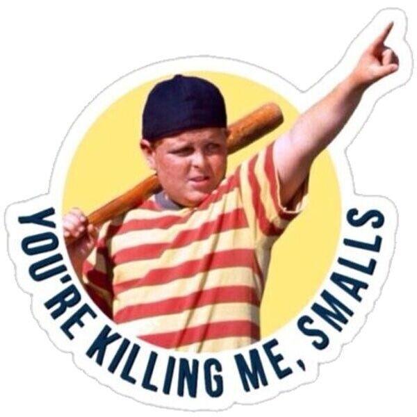 Funny Sandlot Sticker Decal You’re killing me smalls pop art