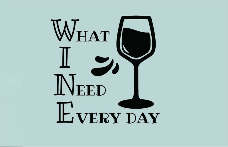WINE = What I Need Every Day Vinyl Decal Home Décor Various Sizes