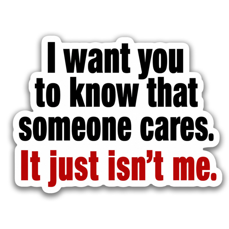 I don’t Care Sticker 4 Inch Vinyl Decal Adult Humor Heavyweight Waterproof