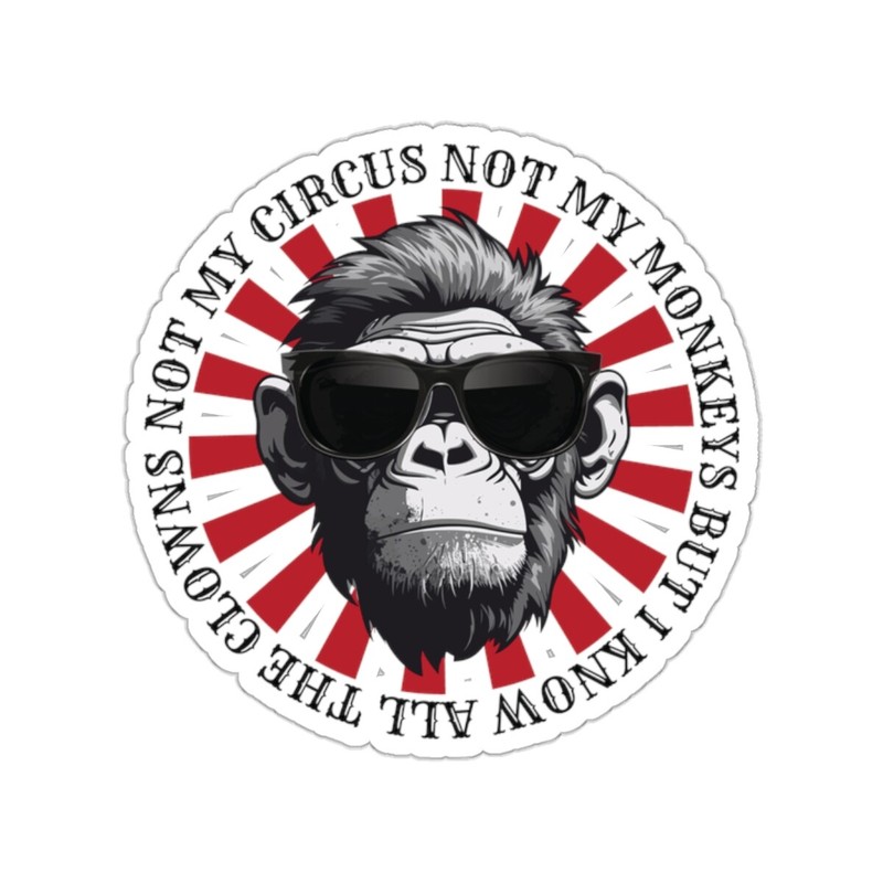 Not My Circus Not My Monkeys But I Know All The Clowns Sticker Kiss-Cut Stickers